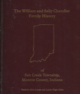 The William and Sally Chandler Family History of Salt Creek Township, Monroe County, Indiana (2000) ~ by Patricia Alice Lucas, and Linda High Allen