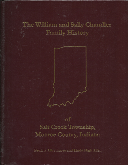 The William and Sally Chandler Family History of Salt Creek Township, Monroe County, Indiana (2000) ~ by Patricia Alice Lucas, and Linda High Allen