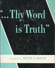 Thy Word is Truth (1957) ~ by Milton R. Hunter