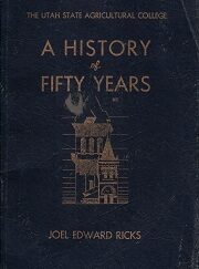 A History of Fifty Years - Utah State Agricultural College, 1888-1938 ~ Joel Edward Ricks