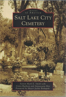 Salt Lake City Cemetery ~ Images of America Series ~ Sexton Mark Smith (Signed by the authors)