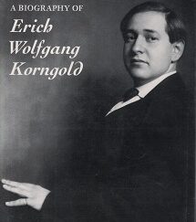 The Last Prodigy ~ A Biography of Erich Wolfgang Korngold ~ by Brendan G. Carroll