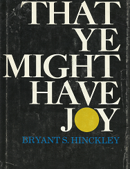 That Ye Might Have Joy - Bryant S. Hinckley