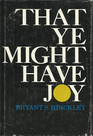 That Ye Might Have Joy – Bryant S. Hinckley