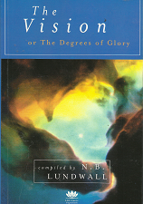 The Vision or the Degrees of Glory (2005) ~ by Compiled N. B. Lundwall