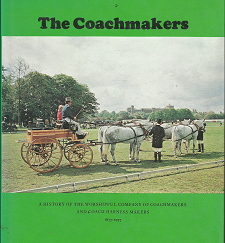 The Coachmakers: A History of the Worshipful Company of Coachmakers and Coach Harness Makers: 1677-1977 (1977) ~ Edited by Harold Nockolds