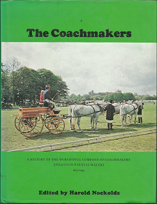 The Coachmakers: A History of the Worshipful Company of Coachmakers and Coach Harness Makers: 1677-1977 (1977) ~ Edited by Harold Nockolds