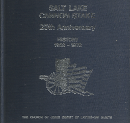 Salt Lake Cannon Stake 25th Anniversary History: 1953-1978 (1978) ~ by The Church of Jesus Christ of Latter-day Saints