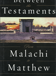 Between the Testaments: From Malachi to Matthew - S. Kent Brown & Richard Neitzel Holzapfel - 1570089019