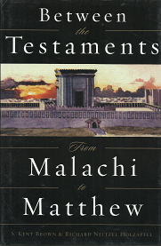 Between the Testaments: From Malachi to Matthew – S. Kent Brown & Richard Neitzel Holzapfel – 1570089019