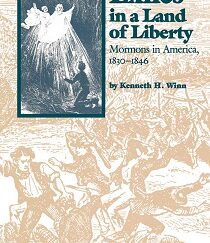 Exiles in a Land of Liberty, Mormons in America, 1830-1846 ~ Kenneth H. Winn