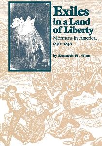 Exiles in a Land of Liberty, Mormons in America, 1830-1846 ~ Kenneth H. Winn