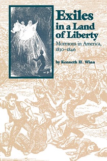 Exiles in a Land of Liberty, Mormons in America, 1830-1846 ~ Kenneth H. Winn
