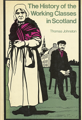 The History of the Working Classes in Scotland – Thomas Johnston – 0854099611