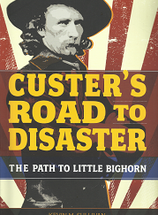 Custer's Road to Disasters: The Path to Little Bighorn - Kevin M. Sullivan - 9780762784417
