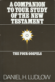 A Companion to Your Study of the New Testament: The Four Gospels – Daniel H. Ludlow – 0877479453