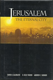 Jerusalem the Eternal City ~ David G. Galbraith, D. Kelly Ogden, Andrew C. Skinner