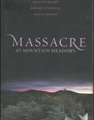 Massacre at Mountain Meadows (2008) ~ by Ronald W. Walker, Richard E. Turley, Jr., and Glen M. Leonard