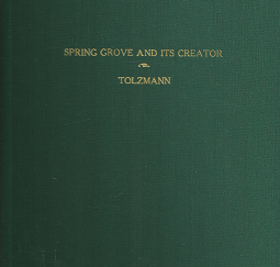 Spring Grove and Its Creator: H. A. Rattermann’s Biography of Adolph Strauch (1988) ~ Edited by Don Heinrich Tolzmann
