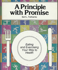 A Principle with Promise: Eating and Exercising Your Way to Health (1978) ~ by Bert L. Fairbanks