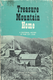 Treasure Mountain Home — A Centennial History of Park City, Utah — George A. Thompson & Fraser Buck