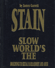 The World’s Slow Stain ~ Awakenings To Sexual Harassment and Abuse — James Garrett — 0555170870