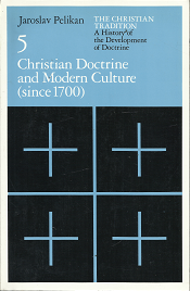 Christian Doctrine and Modern Culture: Volume 5 – Jaroslav Pelikan – 0226653803
