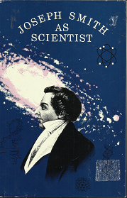 Joseph Smith As Scientist (1990) ~ by John A. Widtsoe