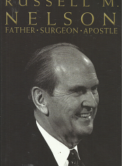 Russell M. Nelson: Father, Surgeon, Apostle (2016) ~ by Spencer J. Condie
