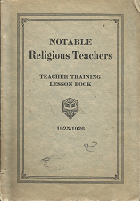 Notable Religious Teachers: Teacher Training Lesson Book: 1925-1926 ~ by E. Ernest Bramwell