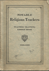 Notable Religious Teachers: Teacher Training Lesson Book: 1925-1926 ~ by E. Ernest Bramwell