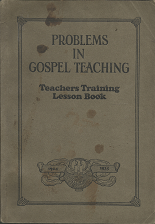 Problems in Gospel Teaching: Teachers Training Lesson Book: 1924-1925 ~ by Guy C. Wilson, Oliver C Dalby, and Ernest Bramwell