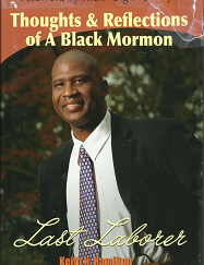 Last Laborer: Thoughts & Reflections of A Black Mormon (Signed) (2011) ~ by Keith N Hamilton