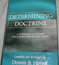 Determining Doctrine ~ Dennis B. Horne ~ Hardbound with Jacket! NEW!