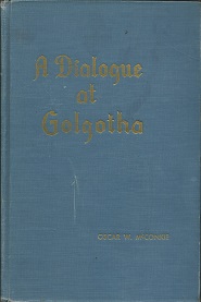 Dialogue at Golgotha ~ Signed by Oscar W. McConkie!