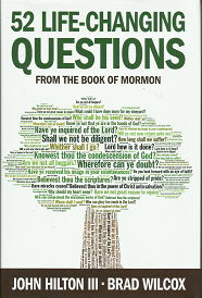 52 Life-Changing Questions from the Book of Mormon (2013) ~ by John Hilton III, and Brad Wilcox