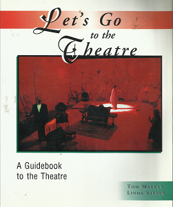 Let’s Go to the Theatre: A Guidebook to the Theatre (1997) ~ by Tom Markus, and Linda Sarver