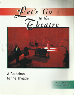 Let’s Go to the Theatre: A Guidebook to the Theatre (1997) ~ by Tom Markus, and Linda Sarver