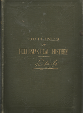Outlines of Ecclesiastical History (1902, Third Edition) ~ by Elder B. H. Roberts
