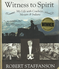 Witness to Spirit: My Life with Cowboys, Mozart & Indians (Signed!) (2015) ~ by Robert Staffanson