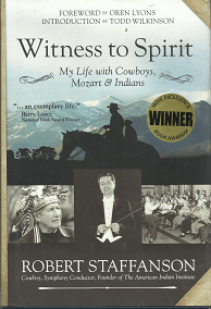 Witness to Spirit: My Life with Cowboys, Mozart & Indians (Signed!) (2015) ~ by Robert Staffanson