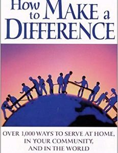 How to Make a Difference: Over 1,000 Ways to Serve at Home, in the Community, and in the World