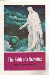 The Faith of a Scientist ~ Dr. Henry Eyring ~ Softbound Booklet