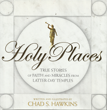 Holy Places – True Stories of Faith and Miracles From Latter-Day Temples — Chad S. Hawkins — Hardbound with Jacket — ISBN:  1590385454 / 9781590385456