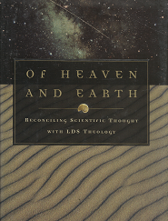 Of Heaven and Earth – Reconciling Scientific Thought With LDS Theology — David L. Clark — Hardcover with Dust Jacket — 1573453943