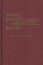Saints, Slaves, and Blacks: The Changing Place of Black People Within Mormonism (1981) ~ by Newell G. Bringhurst
