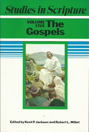 Studies in Scripture: Volume 5, The Gospels – Kent P. Jackson & Robert L. Millet – 1590382609