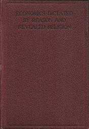 Economics Dictated by Reason and Revealed Religion (1925) ~ by Charles Sill