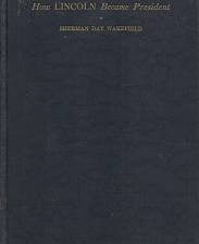 How Lincoln Became President – Sherman Day WakeField