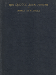 How Lincoln Became President – Sherman Day WakeField